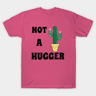 NOT A Hugger Cactus Art  -Funny  Cactus Quotes T-Shirt